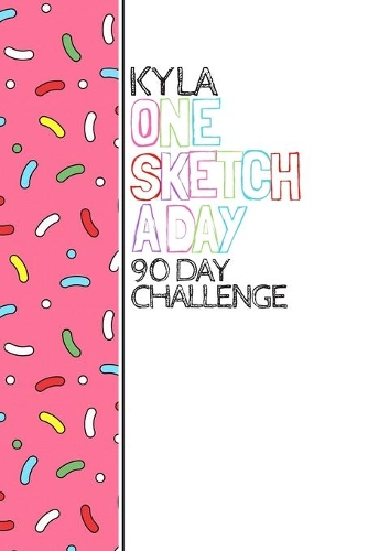 Kyla: Personalized colorful sprinkles sketchbook with name: One sketch a day for 90 days challenge