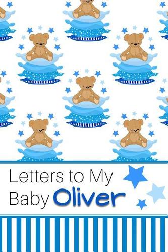Letters to My Baby Oliver: Personalized Journal for New Mommies with Baby Boy
