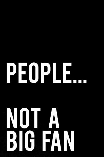 People...Not a Big Fan: 110-Page Funny Sarcastic Blank Lined Journal Makes Great Boss, Coworker or Manager Gift