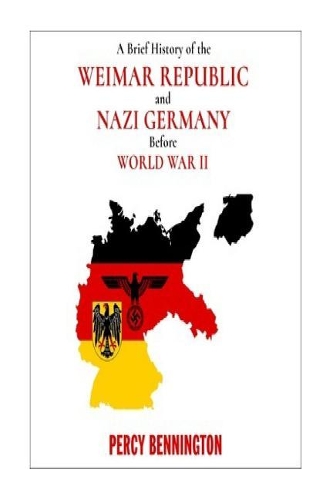 A Brief History of the Weimar Republic and Nazi Germany Before World War II
