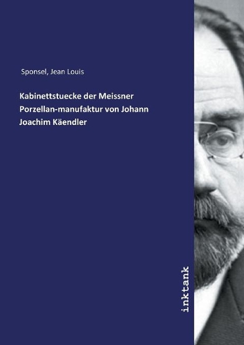 Kabinettstuecke der Meissner Porzellan-manufaktur von Johann Joachim Käendler
