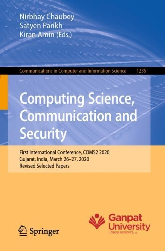 Computing Science, Communication and Security: First International Conference, COMS2 2020, Gujarat, India, March 26–27, 2020, Revised Selected Papers(1235 Communications in Computer and Information Science)