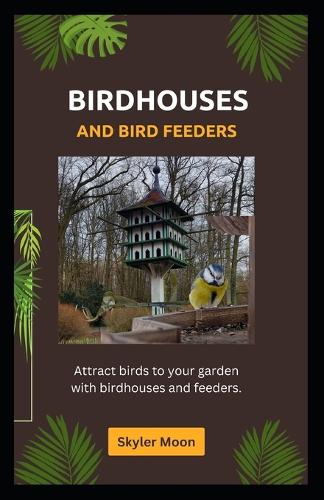 Birdhouses and bird feeders