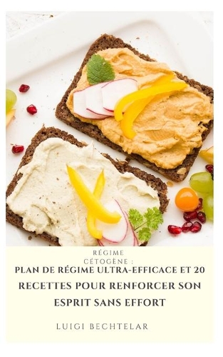 Régime cétogène: Plan de régime ultra-efficace et 20 recettes pour renforcer son esprit sans effort: (améliorer votre mémoire, éliminer le sucre des diabétiques, dét