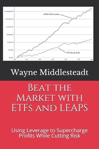 Beat the Market with ETFs and LEAPS: Using Leverage to Supercharge Profits While Cutting Risk