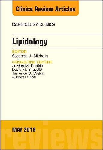 Lipidology, An Issue of Cardiology Clinics: Volume 36-2(Volume 36-2 The Clinics: Internal Medicine)