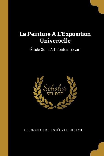 La Peinture A L'Exposition Universelle