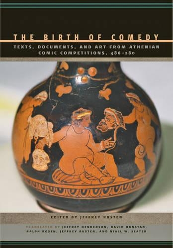 The Birth of Comedy: Texts, Documents, and Art from Athenian Comic Competitions, 486--280