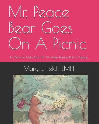 Mr. Peace Bear Goes On A Picnic: (A Book That Helps Kids Of All Ages Gently Drift To Sleep.)