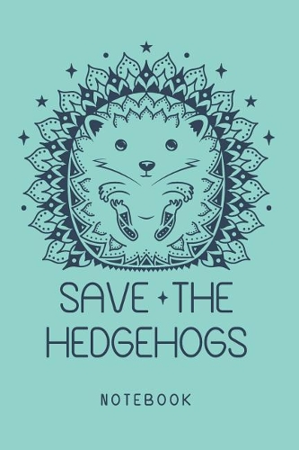 Save The Hedgehogs Notebook. Blank Lined Journal For Writing And Note Taking.