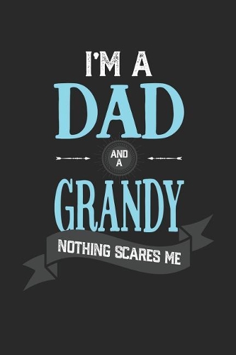 I'm A Dad And A Grandy Nothing Scares Me