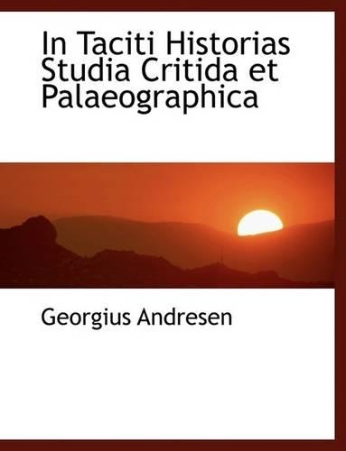 In Taciti Historias Studia Critida Et Palaeographica