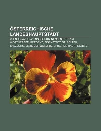 Osterreichische Landeshauptstadt: Wien, Graz, Linz, Innsbruck, Klagenfurt Am Worthersee, Bregenz, Eisenstadt, St. Polten, Salzburg(German)
