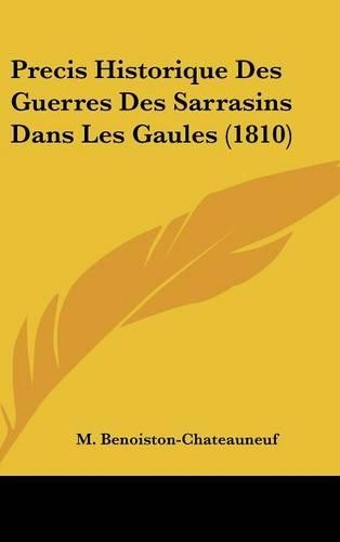 Precis Historique Des Guerres Des Sarrasins Dans Les Gaules (1810)