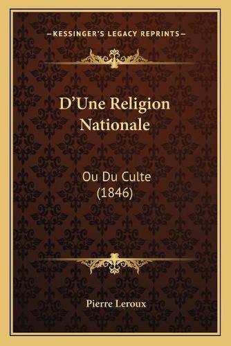 D'Une Religion Nationale: Ou Du Culte (1846)(French)