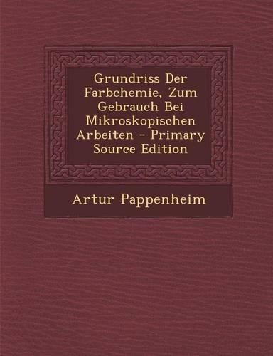 Grundriss Der Farbchemie, Zum Gebrauch Bei Mikroskopischen Arbeiten: (German)