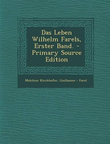 Das Leben Wilhelm Farels, Erster Band.: (German)