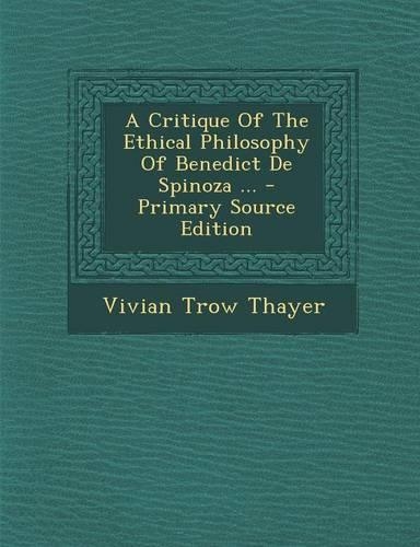 A Critique of the Ethical Philosophy of Benedict de Spinoza ...