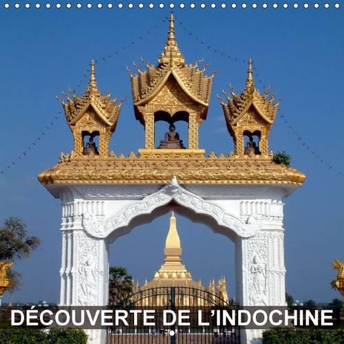 Découverte de l’Indochine 2015: Cambodge, Laos et Vietnam - la découverte de la diversité de l’Indochine(Calvendo Places)