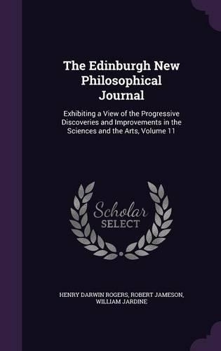 The Edinburgh New Philosophical Journal: Exhibiting a View of the Progressive Discoveries and Improvements in the Sciences and the Arts, Volume 11(English)