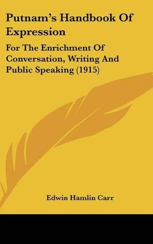 Putnam's Handbook Of Expression: For The Enrichment Of Conversation, Writing And Public Speaking (1915)(English)
