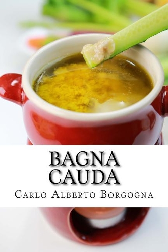 Bagna Cauda: Ingredienti, Ricette E Consigli Per La Preparazione del Pi