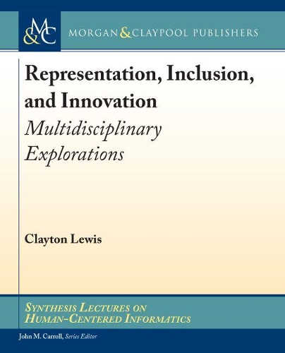 Representation, Inclusion, and Innovation: Multidisciplinary Explorations(Synthesis Lectures on Human-Centered Informatics)