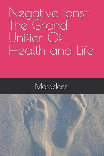 Negative Ions The Grand Unifier Of Health and Life