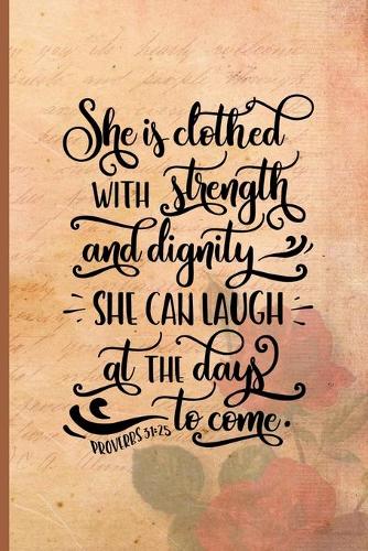 She is Clothed With Strength and Dignity She Can Laugh at the Days to Come