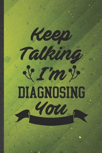 Keep Talking I'm Diagnosing You