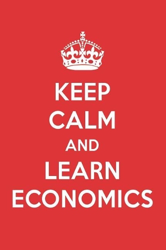 Keep Calm and Learn Economics: Economics Designer Notebook