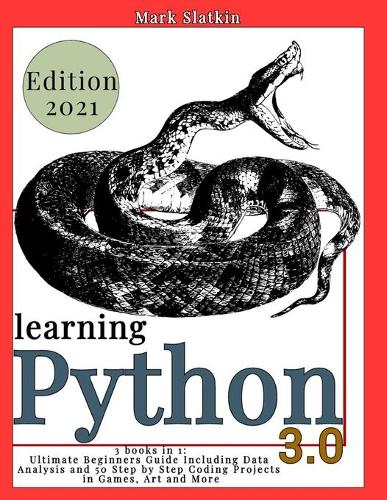 Learning Python: 3 Books in 1: Ultimate Beginners guide Including Data Analysis and 50 Step-By-Step Coding Projects in Games, Art and More