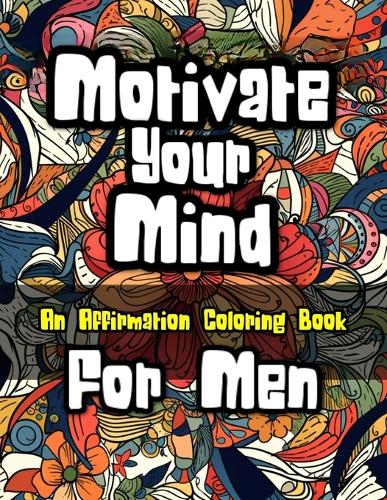 Motivate Your Mind Affirmation Coloring Book for Men