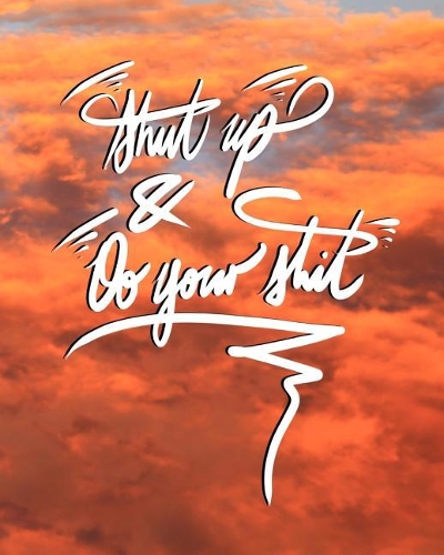 Shut Up, and Do your shit!: 8x10 Inch Notebook/Journal for Procrastinators to Stop Procrastinating! - Pink Sunset