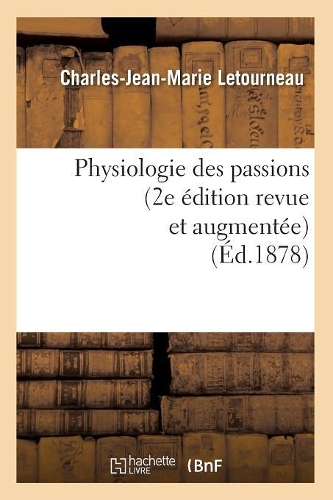 Physiologie Des Passions (2e Édition Revue Et Augmentée) (Éd.1878): (Philosophie)
