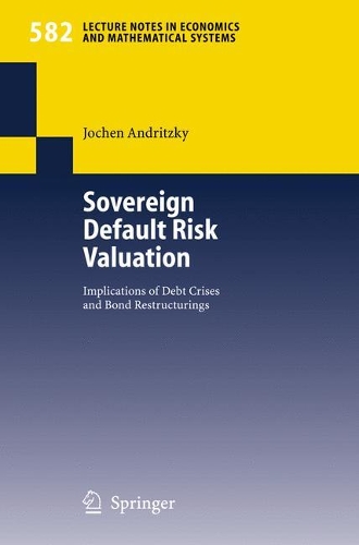 Sovereign Default Risk Valuation: Implications of Debt Crises and Bond Restructurings(582 Lecture Notes in Economics and Mathematical Systems)