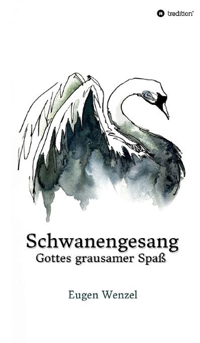 Schwanengesang. Gottes grausamer Spaß