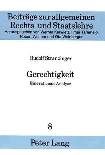Gerechtigkeit: Eine Rationale Analyse(8 Beitraege Zur Allgemeinen Rechts- Und Staatslehre)