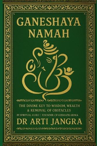 Ganeshaya Namah: The Divine Key to Wisdom, Wealth & Removal of Obstacles