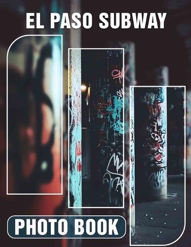 El Paso Subway Photo Book: Explore Vibrant Subway Scenes Of El Paso Captured In 40 Stunning Images