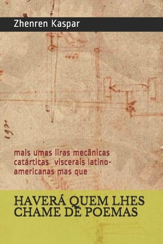 Haverá Quem Lhes Chame de Poemas: mais umas liras mecânicas catárticas viscerais latino-americanas