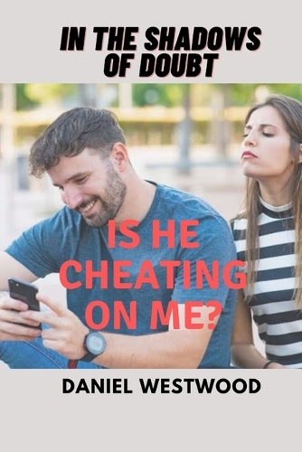 In the Shadows of Doubt: Is He Cheating on Me?