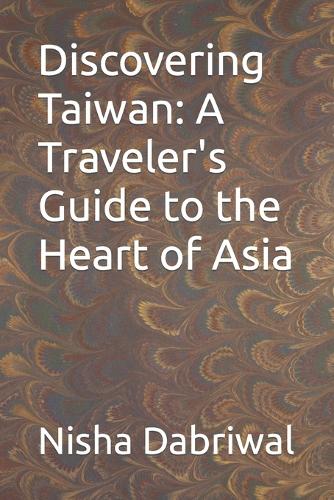 Discovering Taiwan: A Traveler's Guide to the Heart of Asia