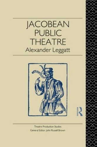 Jacobean Public Theatre: (Theatre Production Studies)