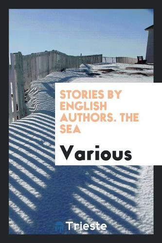Stories by English Authors. the Sea