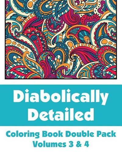 Diabolically Detailed Coloring Book Double Pack (Volumes 3 & 4): (Art-Filled Fun Coloring Books)
