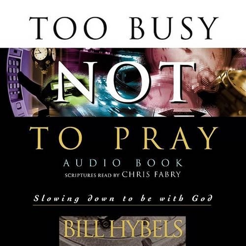 Too Busy Not to Pray