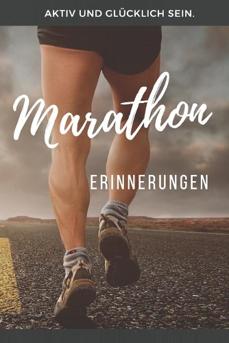 Marathon Erinnerungen: Das 120 Seiten starke linierte Notizbuch, Tagebuch, Fotobuch für die Erinnerungen mit deinem Hobby und Leidenschaft Marathon laufen.