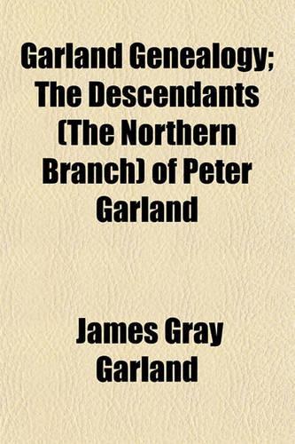 Garland Genealogy; The Descendants (the Northern Branch) of Peter Garland