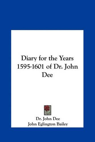 Diary for the Years 1595-1601 of Dr. John Dee: (English)